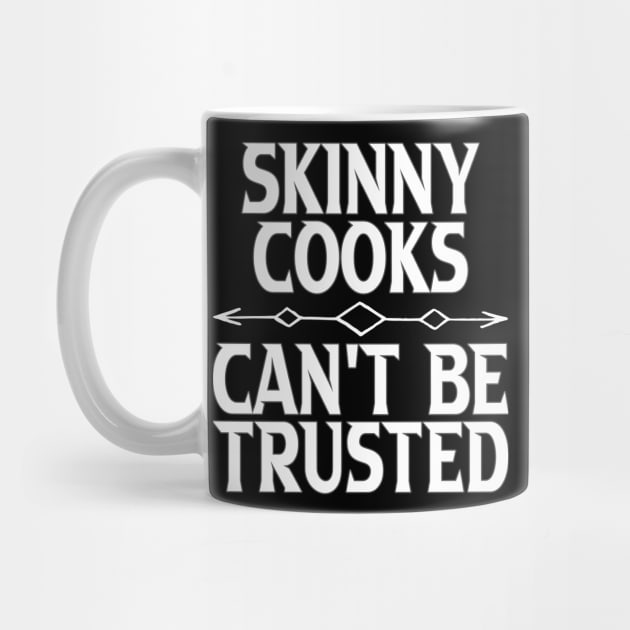 Skinny Cooks Can't Be Trusted by Gift Designs